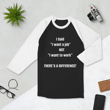 Load image into Gallery viewer, " I Want a Job"  3/4 sleeve raglan shirt
