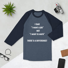 Load image into Gallery viewer, " I Want a Job"  3/4 sleeve raglan shirt